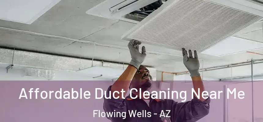  Affordable Duct Cleaning Near Me Flowing Wells - AZ
