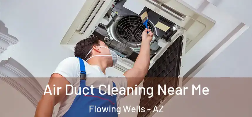  Air Duct Cleaning Near Me Flowing Wells - AZ