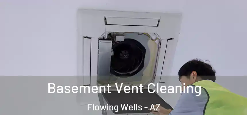 Basement Vent Cleaning Flowing Wells - AZ