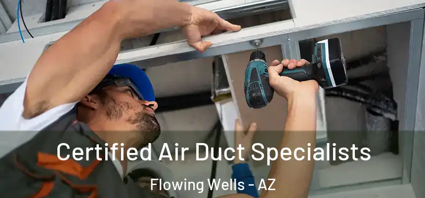 Certified Air Duct Specialists Flowing Wells - AZ