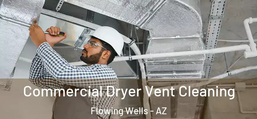 Commercial Dryer Vent Cleaning Flowing Wells - AZ
