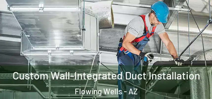 Custom Wall-Integrated Duct Installation Flowing Wells - AZ