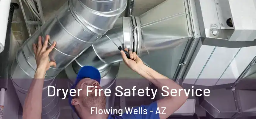 Dryer Fire Safety Service Flowing Wells - AZ