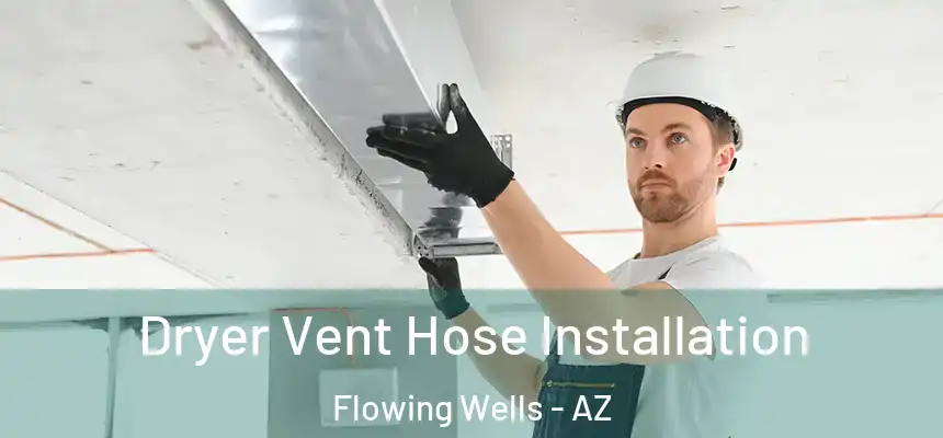 Dryer Vent Hose Installation Flowing Wells - AZ