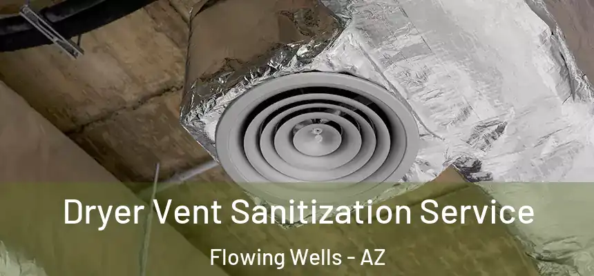 Dryer Vent Sanitization Service Flowing Wells - AZ