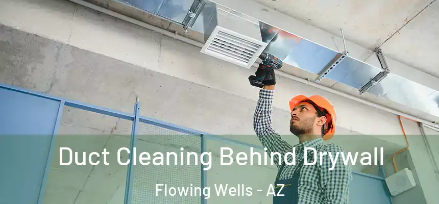 Duct Cleaning Behind Drywall Flowing Wells - AZ