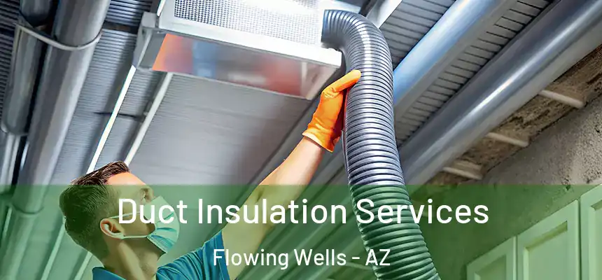 Duct Insulation Services Flowing Wells - AZ