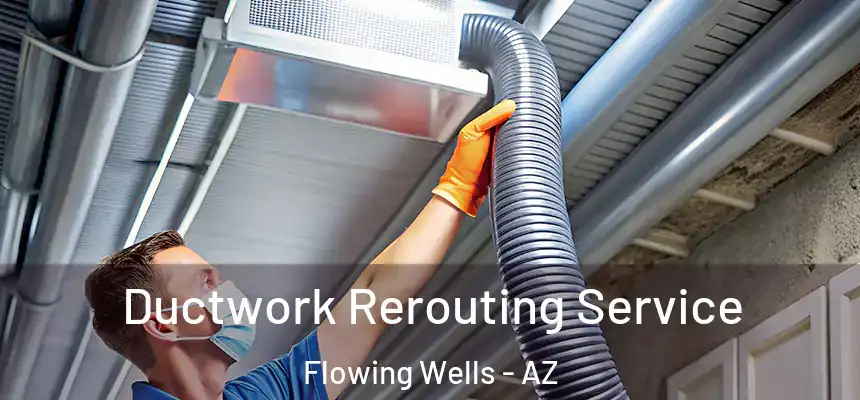 Ductwork Rerouting Service Flowing Wells - AZ