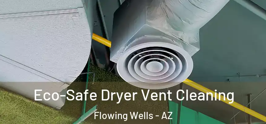 Eco-Safe Dryer Vent Cleaning Flowing Wells - AZ