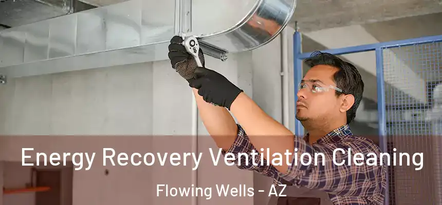  Energy Recovery Ventilation Cleaning Flowing Wells - AZ
