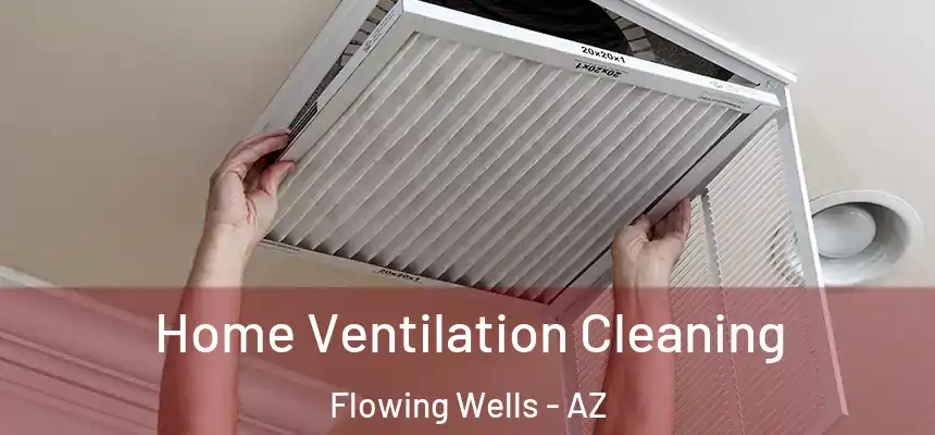 Home Ventilation Cleaning Flowing Wells - AZ