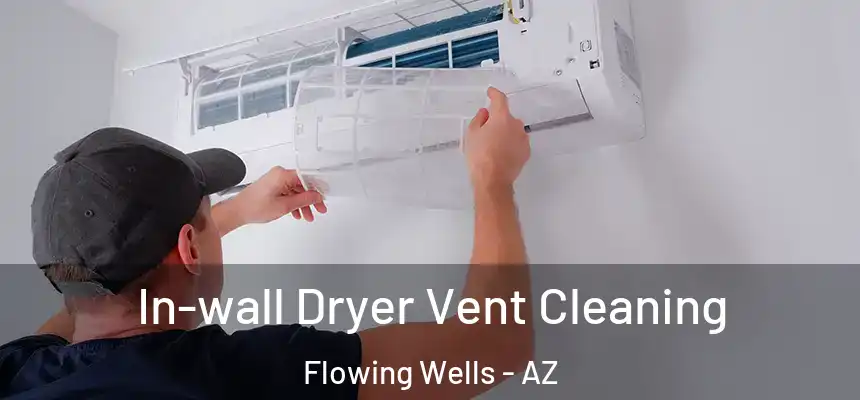 In-wall Dryer Vent Cleaning Flowing Wells - AZ