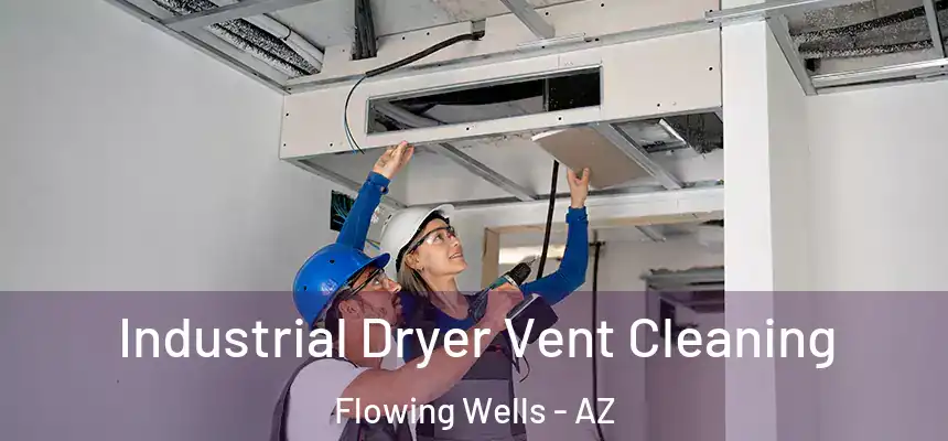 Industrial Dryer Vent Cleaning Flowing Wells - AZ