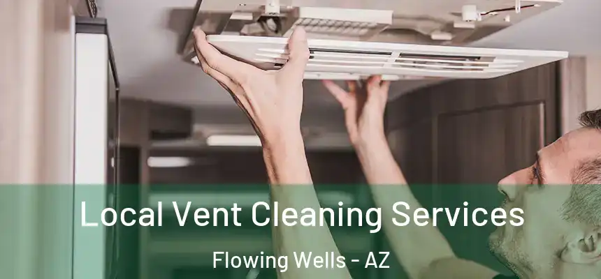 Local Vent Cleaning Services Flowing Wells - AZ