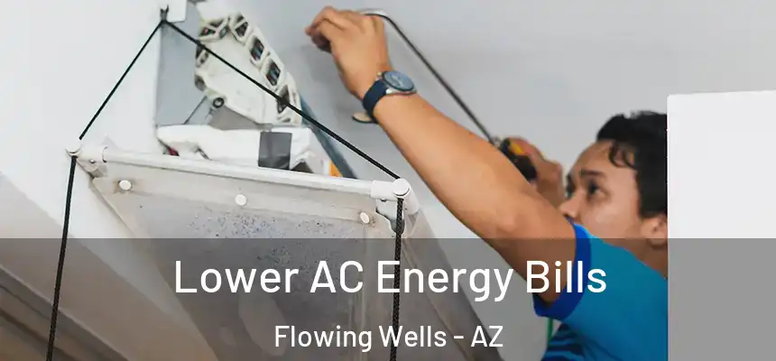 Lower AC Energy Bills Flowing Wells - AZ