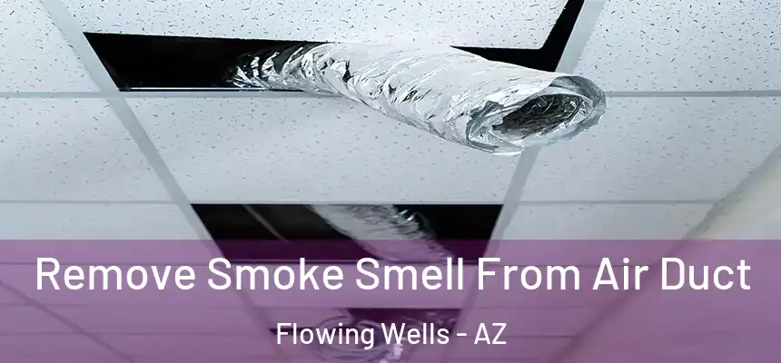 Remove Smoke Smell From Air Duct Flowing Wells - AZ