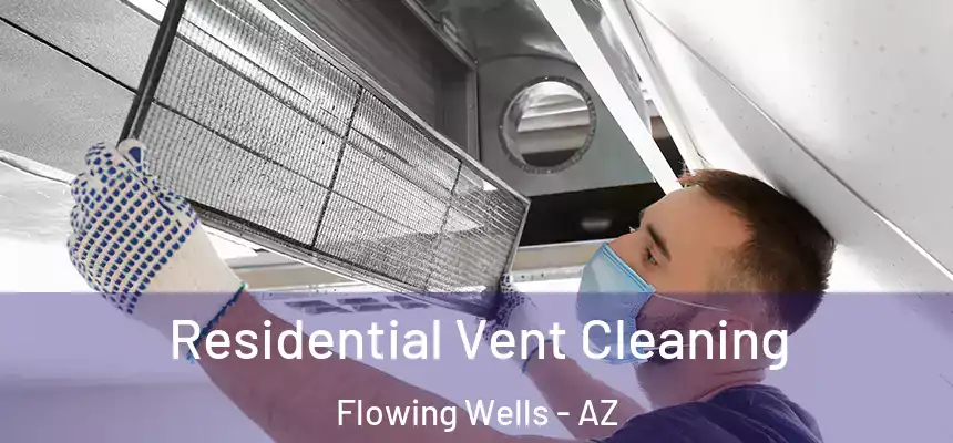 Residential Vent Cleaning Flowing Wells - AZ