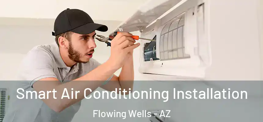 Smart Air Conditioning Installation Flowing Wells - AZ