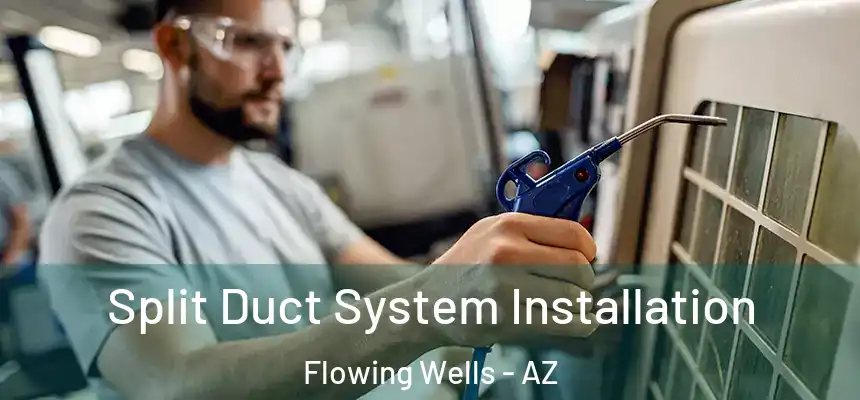 Split Duct System Installation Flowing Wells - AZ