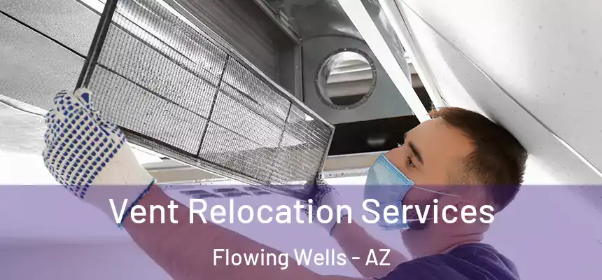 Vent Relocation Services Flowing Wells - AZ