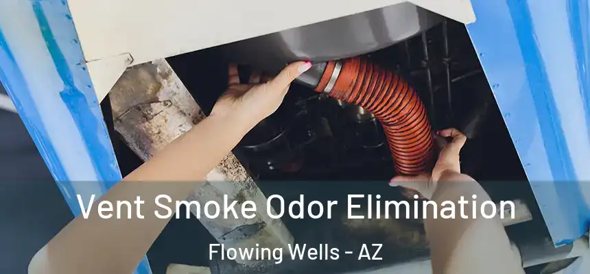 Vent Smoke Odor Elimination Flowing Wells - AZ
